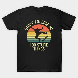 Don't Follow Me I Do Stupid Things Skateboarder Vintage Sunset T-Shirt